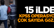 15 İlde KPSS operasyonu çok sayıda gözaltı