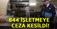 844 İşletmeye ceza kesildi!