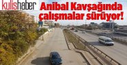 Anibal Kavşağında çalışmalar sürüyor!