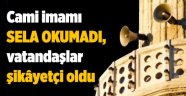 . Cami imamı sela okumadı, vatandaşlar şikâyetçi oldu