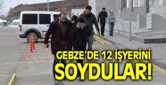 Gebze'de 12 işyerini soydular!