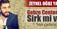 Gebze Center’da sirk mi var?