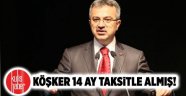 Köşker 14 ay taksitle almış!