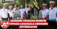 Şehidimiz Oğuzhan Demir’in toprağı Çanakkale Abidesine götürülecek