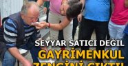 Seyyar satıcı değil gayrimenkul zengini çıktı