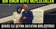 Şükrü ile Şeyma hayatını birleştirdi!