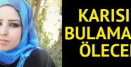 Karısını bulamazsa ölecek