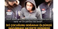 Çocuklarını boğan anne " Yeşil adam bana 'iki cin yavrusu var, onları öldür' dedi"