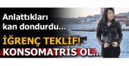  İğrenç teklif! 'Böbreğini satma gel konsomatris ol...'