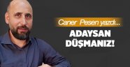 Adaysan düşmanız!