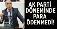 "AK Parti döneminde Yuvacık için para ödenmedi"