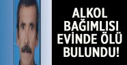 Alkol bağımlısı evinde ölü bulundu