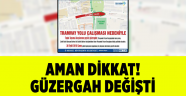 Aman dikkat! Güzergah değişti