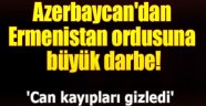 Azerbaycan'dan Ermeni ordusuna büyük darbe