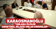 Başkan Karaosmanoğlu, ‘’Onlara ölüler demeyiniz, bilakis onlar diridirler’’