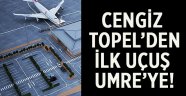 Cengiz Topel’den THY ile Umre’ye ilk uçuş...