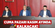 Cuma pazarı Kasım ayında kalkacak!