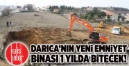 Darıca’nın yeni emniyet binası 1 yılda bitecek!