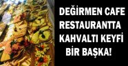 Değirmen Cafe ve Restaurant ‘ta kahvaltı keyfi