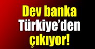 Dev banka Türkiye`den çıkıyor