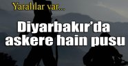 Diyarbakır'da askere hain pusu: 3 yaralı