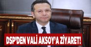 DSP’den Vali Aksoy'a Ziyaret!