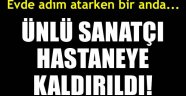 Emel Sayın hastaneye kaldırıldı!