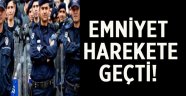 Emniyet harekete geçti!