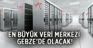 En Büyük Veri Merkezi Gebze'de Olacak