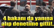 Erdoğan 4 bakanı da yanına alıp denetledi