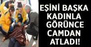 Eşini başka kadınla görünce ikinci kattan atladı