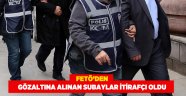 FETÖ’den gözaltına alınan subaylar itirafçı oldu