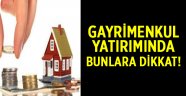 Gayrimenkul yatırımında bunlara dikkat!