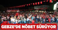 Gebze’de nöbet sürüyor