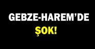 Gebze Harem'de ŞOK!