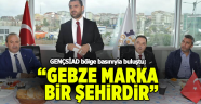 'Gebze marka bir şehirdir’