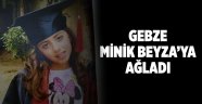 Gebze minik Beyza'ya ağladı