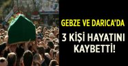 Gebze ve Darıca'da 3 kişi hayatını kaybetti!