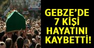 Gebze'de 7 kişi hayatını kayebtti!