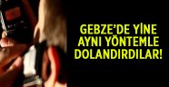 Gebze'de dolandırıcılık!