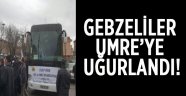 Gebzeliler Umre'ye uğurlandı!