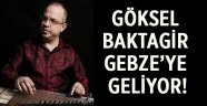 Göksel Baktagir Gebze'ye Geliyor!