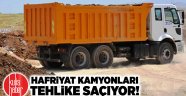 Hafriyat kamyonları tehlike saçıyor!