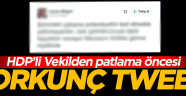 HDP'li Vekilden patlama öncesi korkunç Tweet!