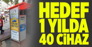 Hedef 1 yılda 40 cihaz