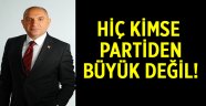 Hiç kimse partiden büyük değil