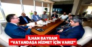 İlhan Bayram “Vatandaşa hizmet için varız”