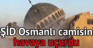 IŞİD Osmanlı camisini yıktı