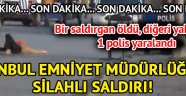 İstanbul Emniyet Müdürlüğü binasına silahlı saldırı!