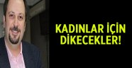 Kadınlar için dikecekler!